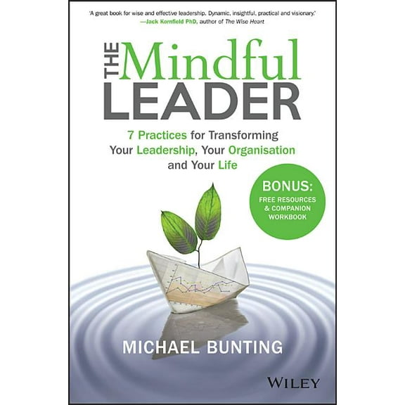 The Mindful Leader: 7 Practices for Transforming Your Leadership, Your Organisation and Your Life, (Paperback)