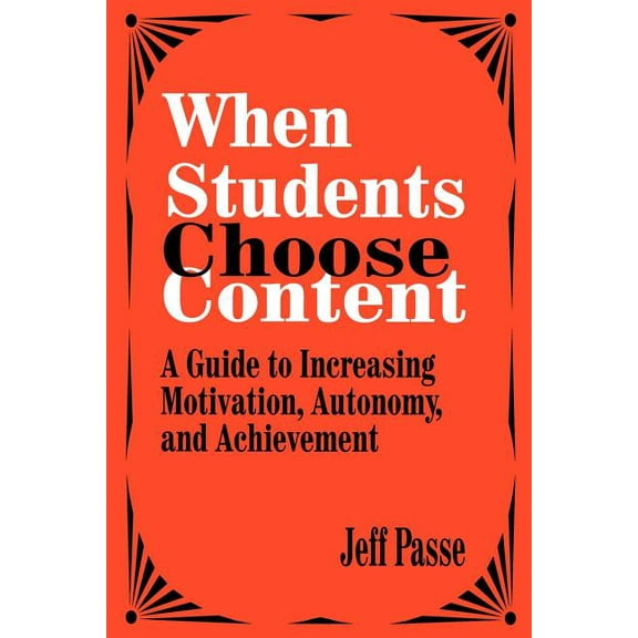 When Students Choose Content: A Guide to Increasing Motivation, Autonomy, and Achievement (Paperback)