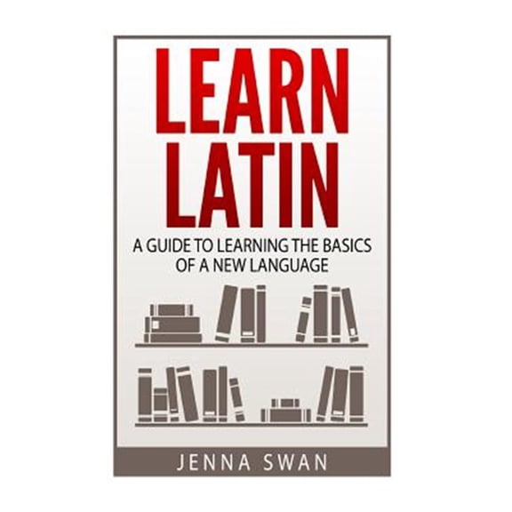 Pre-Owned Learn Latin: A Guide to Learning the Basics of a New Language (Paperback) by Jenna Swan