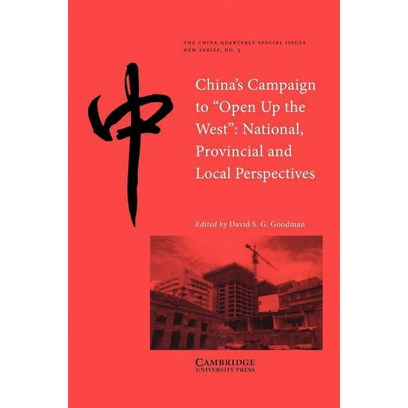China Quarterly Special Issues China's Campaign to 'Open Up the West': National, Provincial and Local Perspectives, Book 5, (Paperback)
