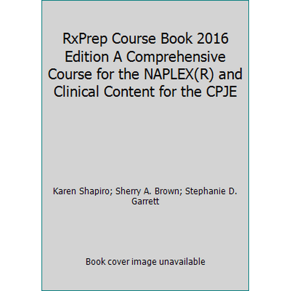 Pre-Owned RxPrep Course Book 2016 Edition A Comprehensive Course for the NAPLEX(R) and Clinical Content for the CPJE (Paperback) 1495185443 9781495185441