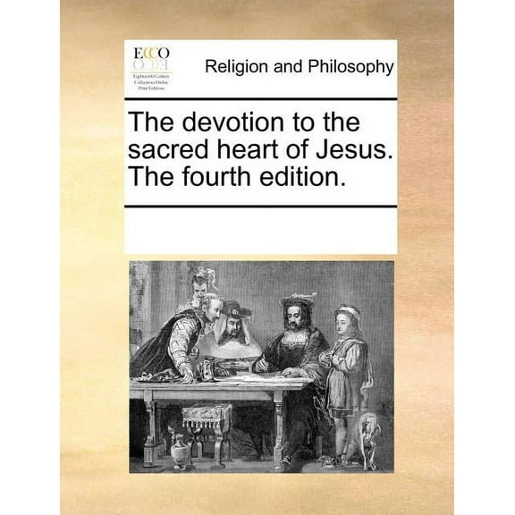 The Devotion to the Sacred Heart of Jesus. the Fourth Edition.