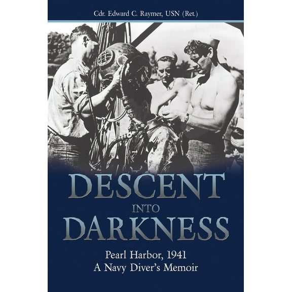 Descent Into Darkness: Pearl Harbor, 1941: A Navy Diver's Memoir, (Paperback)