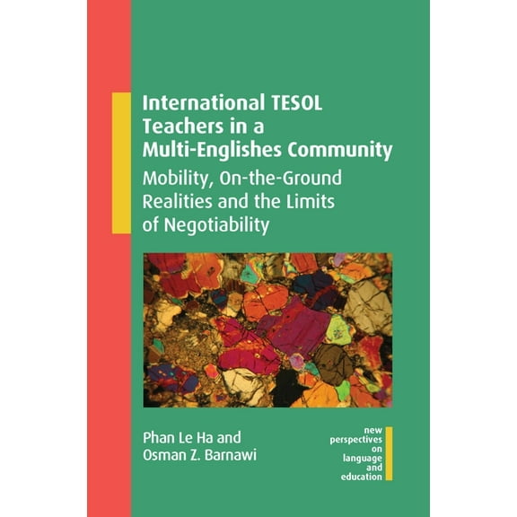 New Perspectives on Language and Educati International TESOL Teachers in a Multi-Englishes Community: Mobility, On-The-Ground Realities and the Limits of Negotia, Book 108, (Paperback)