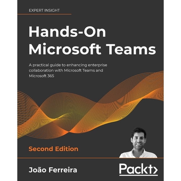 Pre-Owned Hands-On Microsoft Teams - Second Edition: A practical guide to enhancing enterprise collaboration with Microsoft Teams and Microsoft 365 (Paperback) 1801075271 9781801075275