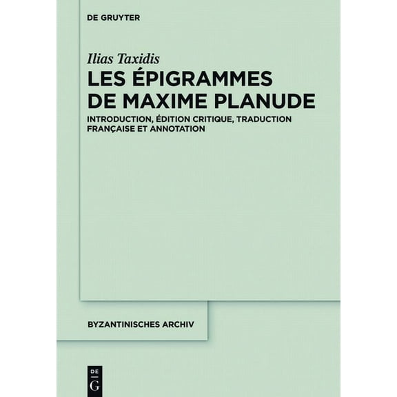 Byzantinisches Archiv Les Ãpigrammes de Maxime Planude, Book 32, (Hardcover)