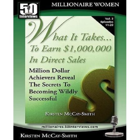 What It Takes. to Earn $1,000,000 in Direct Sales: Million Dollar Achievers Reveal the Secrets to Becoming Wildly Successful (Vol. 2)