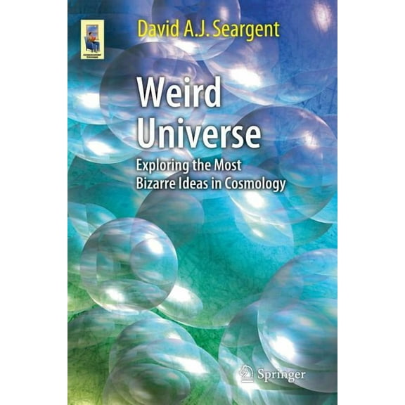 Astronomers' Universe Weird Universe: Exploring the Most Bizarre Ideas in Cosmology, (Paperback)