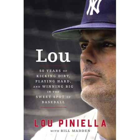 Lou: Fifty Years of Kicking Dirt, Playing Hard, and Winning Big in the Sweet Spot of Baseball (Hardcover)