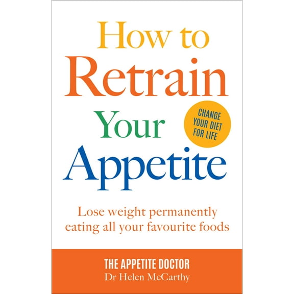 Pre-Owned How to Retrain Your Appetite: Lose Weight Permanently Eating All Your Favourite Foods (Paperback) 1911624474 9781911624479