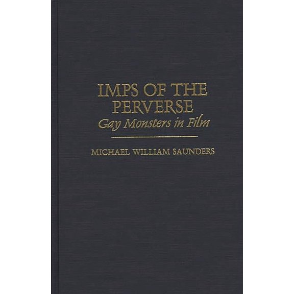 Imps of the Perverse: Gay Monsters in Film, (Hardcover)