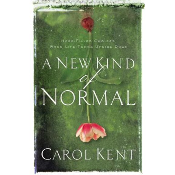 Pre-Owned A New Kind of Normal: Hope-Filled Choices When Life Turns Upside Down (Hardcover) 0849901995 9780849901997