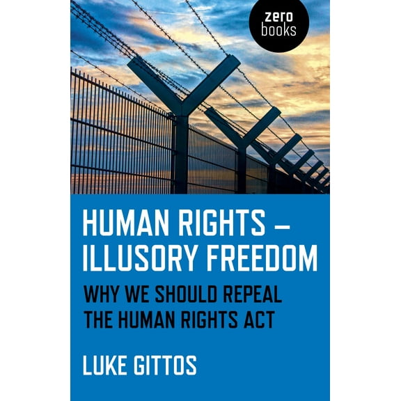 Human Rights - Illusory Freedom : Why We Should Repeal the Human Rights Act (Paperback)