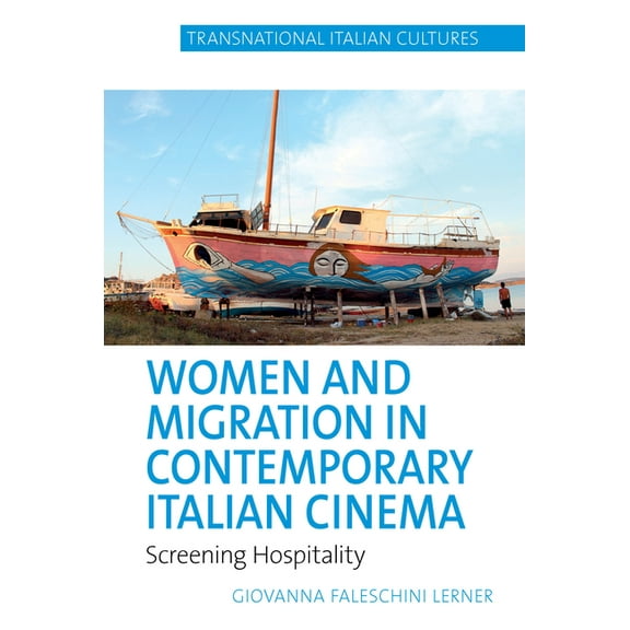 Transnational Italian Cultures Women and Migration in Contemporary Italian Cinema: Screening Hospitality, Book 7, (Paperback)