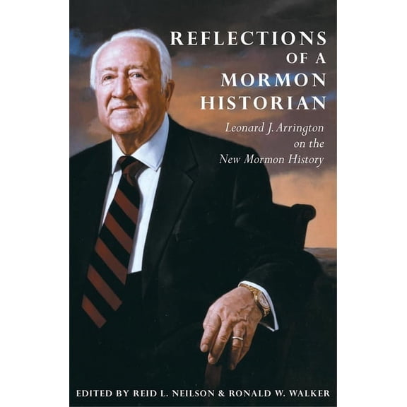 Reflections of a Mormon Historian: Leonard J. Arrington on the New Mormon History, (Hardcover)
