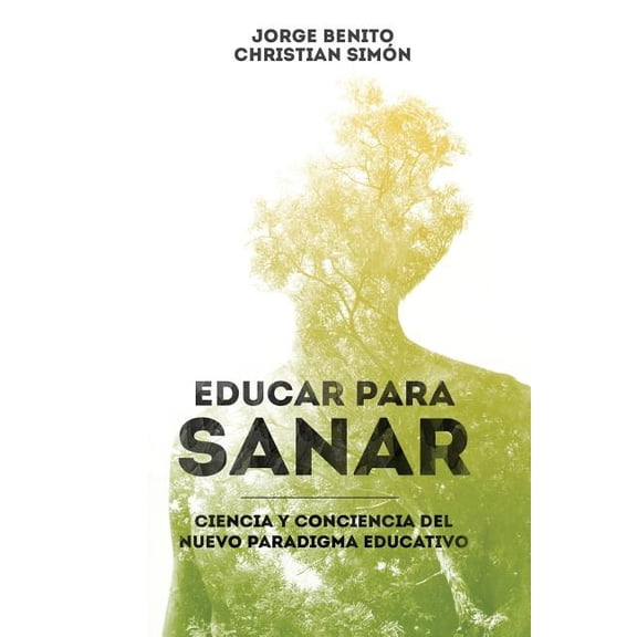 Educar para Sanar: Ciencia y Conciencia del Nuevo Paradigma Educativo (Paperback)