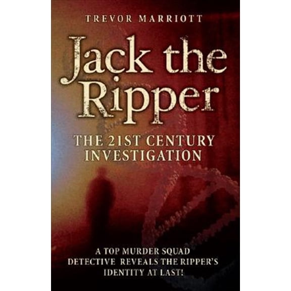 Pre-Owned Jack the Ripper: The 21st Century Investigation: A Top Murder Squad Detective Reveals the Ripper's Identity at Last! (Paperback) 1844543706 9781844543700