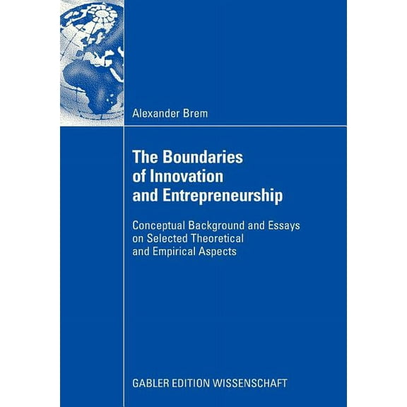 The Boundaries of Innovation and Entrepreneurship: Conceptual Background and Essays on Selected Theoretical and Empirica, (Paperback)