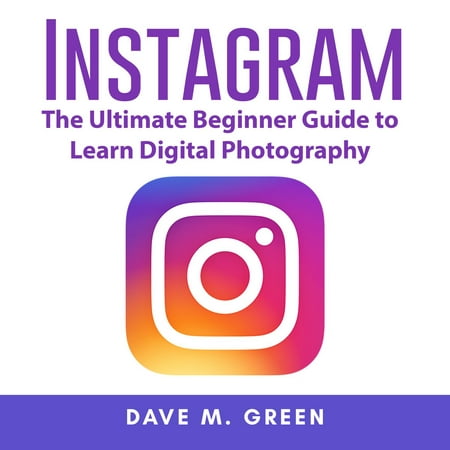 Instagram: The Ultimate Guide for Using Instagram Marketing to Gain Millions of Followers and Generate Profits - (Best App To Manage Followers On Instagram)