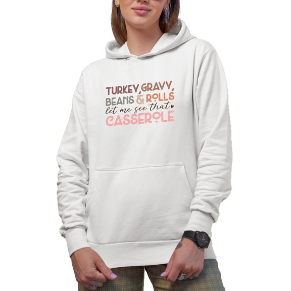 Turkey, Gravy, Beans & Rolls, Let Me See That Casserole, Thanksgiving Day Merch Gift, White Hooded Sweatshirt or Hoodie, Small