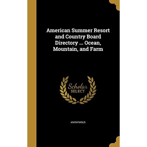American Summer Resort and Country Board Directory . Ocean, Mountain, and Farm Hardcover 1360241124 9781360241128 Anonymous