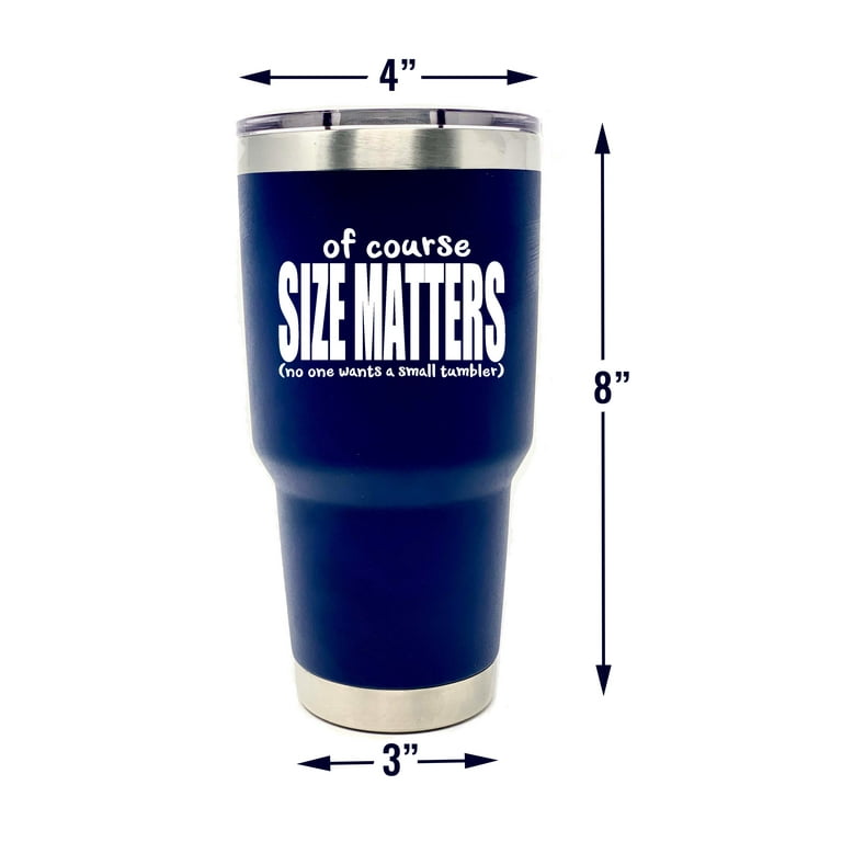 Of Course Size Matters - No One Wants a Small Tumbler - Navy 30 oz  Stainless Steel Tumbler