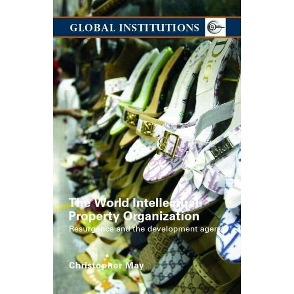 Global Institutions World Intellectual Property Organization (WIPO): Resurgence and the Development Agenda, (Paperback)