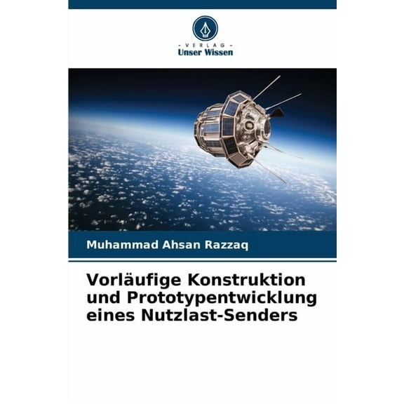Vorläufige Konstruktion und Prototypentwicklung eines Nutzlast-Senders, (Paperback)