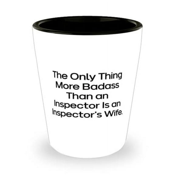 Sarcasm Wife, The Only Thing More Badass Than an Inspector Is an Inspector's Wife, Funny Valentine's Day Shot Glass For Wife
