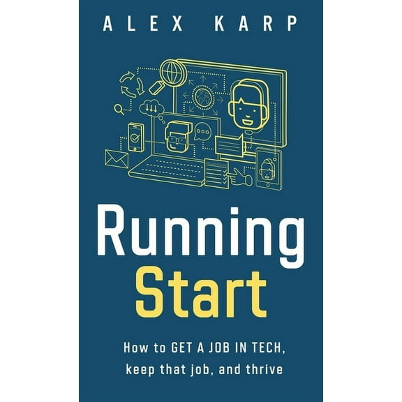 Running Start: How to get a job in tech, keep that job, and thrive, (Hardcover)