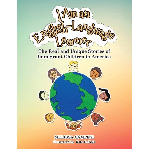 I Am an English-Language Learner: The Real and Unique Stories of Immigrant Children in America, (Paperback)