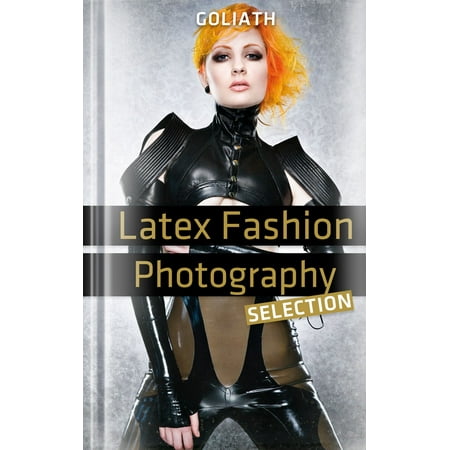 Latex Fashion Photography - Selection - eBook (Best Fashion Photographer In The World)