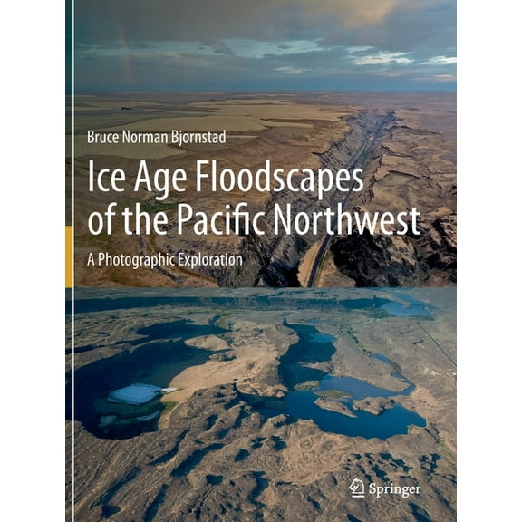 Ice Age Floodscapes of the Pacific Northwest: A Photographic Exploration, (Paperback)