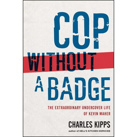 Cop Without a Badge : The Extraordinary Undercover Life of Kevin