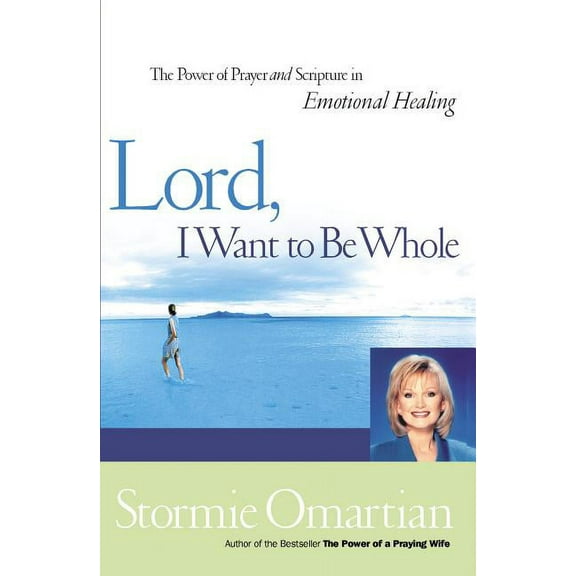 Lord, I Want to Be Whole: The Power of Prayer and Scripture in Emotional Healing, (Paperback)