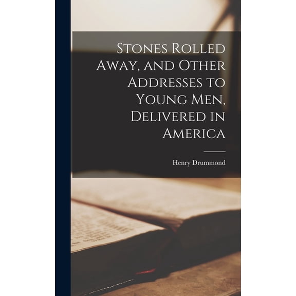 Stones Rolled Away, and Other Addresses to Young men, Delivered in America, (Hardcover)