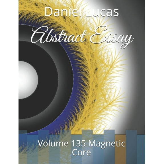 Abstract Painting: Abstract Essay : Volume 135 Magnetic Core (Series #135) (Paperback)