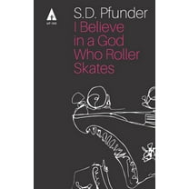 I Believe in a God Who Rollerskates: Selected Poems (Paperback)