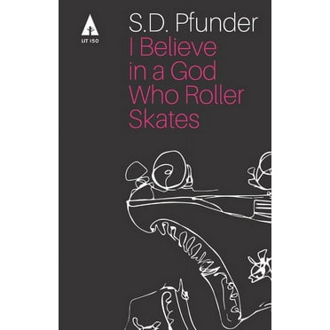 I Believe in a God Who Rollerskates: Selected Poems (Paperback)