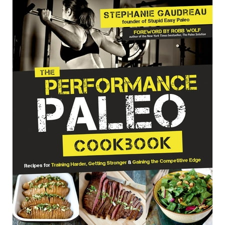 Edge Training - The Performance Paleo Cookbook : Recipes for Training Harder, Getting Stronger and Gaining the Competitive Edge