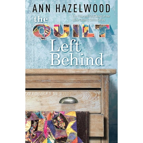 Wine Country Quilt Quilt Left Behind - Print-On-Demand Edition: Wine Country Quilt Series Book 5 of 5, (Paperback)