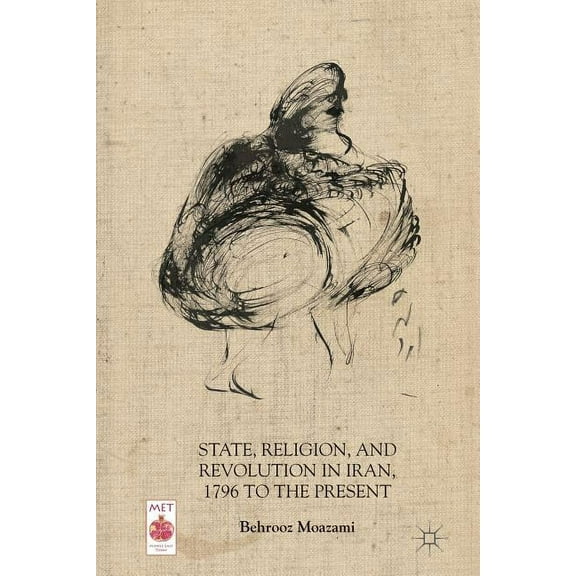 Middle East Today State, Religion, and Revolution in Iran, 1796 to the Present, (Paperback)