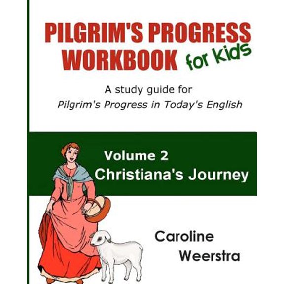Pre-Owned Pilgrim's Progress Workbook for Kids: Christiana's Journey: A study guide for Pilgrim's Progress in Today's English (Paperback) 0983724989 9780983724988
