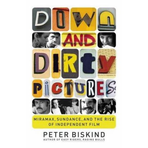 Pre-Owned Down and Dirty Pictures: Miramax, Sundance, and the Rise of Independent Film (Hardcover) 068486259X 9780684862590