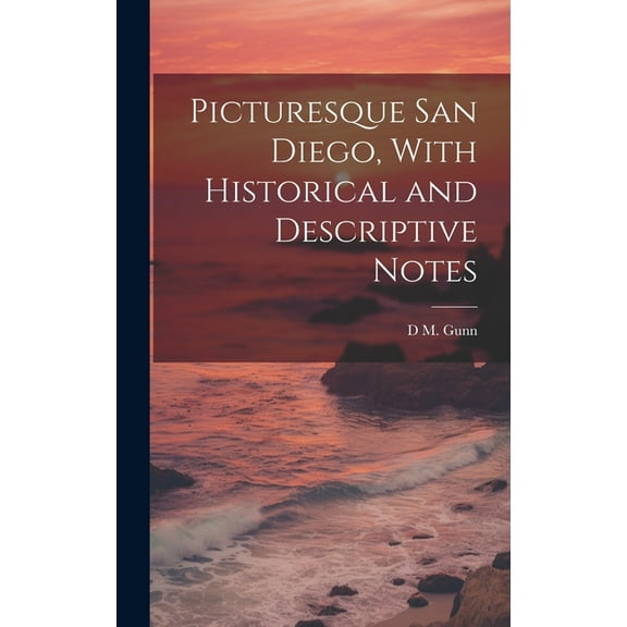 Picturesque San Diego, With Historical and Descriptive Notes (Hardcover)