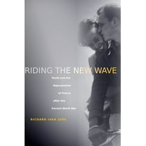 Riding the New Wave : Youth and the Rejuvenation of France after the Second World War (Paperback)