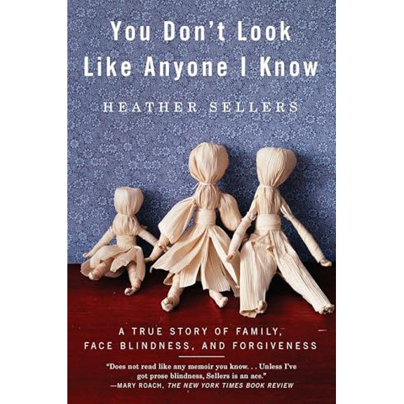 Pre-Owned You Don't Look Like Anyone I Know: A True Story of Family, Face Blindness, and Forgiveness (Paperback) 1594485402 9781594485404
