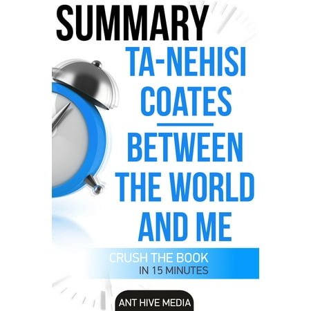 Ta-Nehisi Coates’ Between The World And Me Summary -