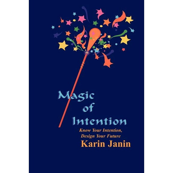 Magic of Intention: Know Your Intention, Design Your Future (Paperback)