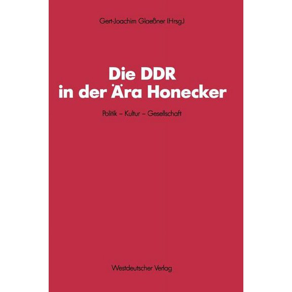 Schriften Des Zentralinstituts Für Sozia Die DDR in Der Ãra Honecker: Politik -- Kultur -- Gesellschaft, Book 56, (Paperback)